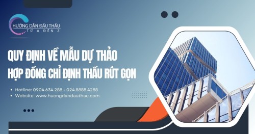 Quy định về mẫu dự thảo hợp đồng chỉ định thầu rút gọn