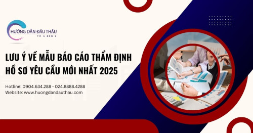 Lưu ý về mẫu báo cáo thẩm định hồ sơ yêu cầu mới nhất 2025