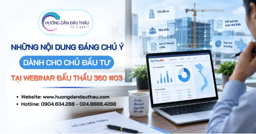 Những nội dung đáng chú ý dành cho chủ đầu tư tại Webinar Đấu Thầu 360 #03