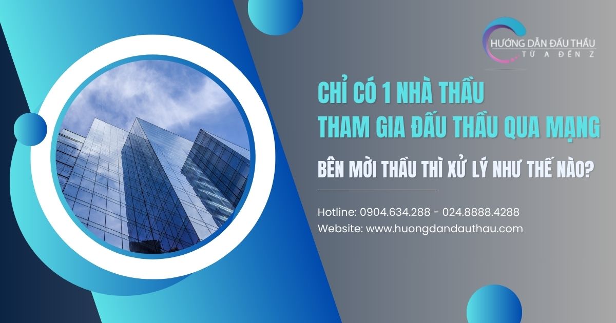 Chỉ có 1 nhà thầu tham gia đấu thầu qua mạng bên mời thầu thì xử lý như thế nào?